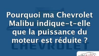 Pourquoi ma Chevrolet Malibu indique-t-elle que la puissance du moteur est réduite ?